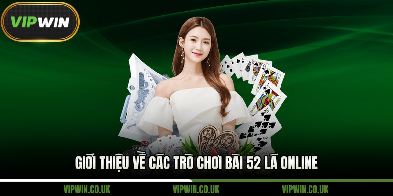 Giới thiệu về các trò chơi bài 52 lá online