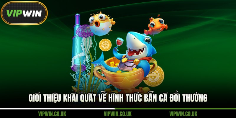 Giới thiệu khái quát về hình thức bắn cá đổi thưởng 