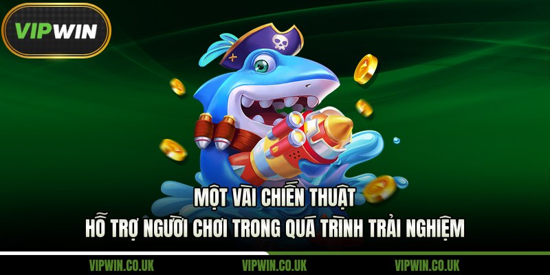 Một vài chiến thuật hỗ trợ người chơi bắn cá xèng trong quá trình trải nghiệm