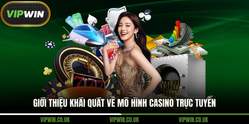 Giới thiệu khái quát về mô hình casino trực tuyến