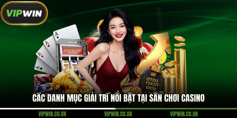 Các danh mục giải trí nổi bật tại sân chơi casino