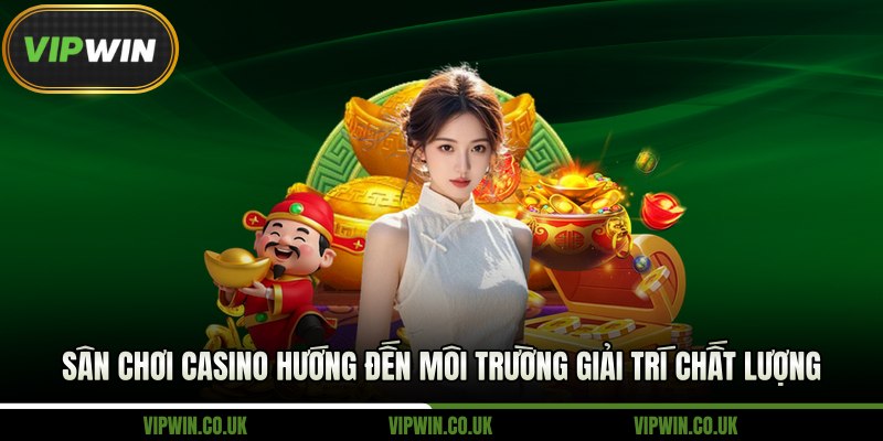 Sân chơi casino hướng đến môi trường giải trí chất lượng 
