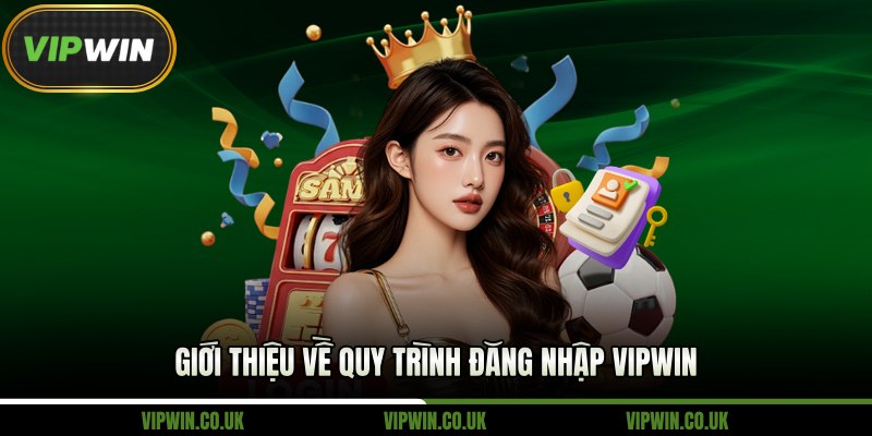 Giới thiệu về quy trình đăng nhập Vipwin 