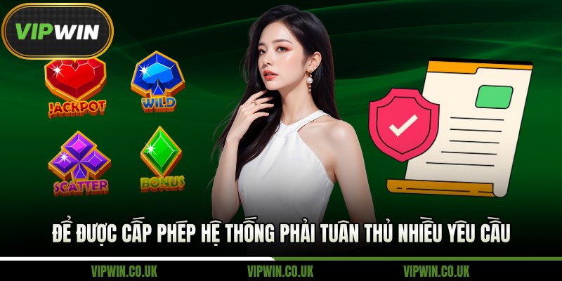 Để được cấp phép hệ thống phải tuân thủ nhiều yêu cầu  