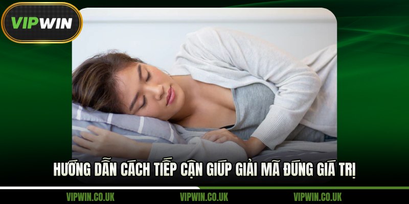 Hướng dẫn cách tiếp cận giúp giải mã 2000 giấc mơ đúng giá trị 