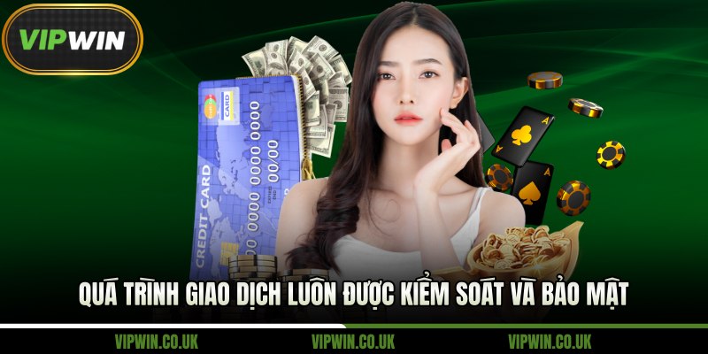 Quá trình giao dịch luôn được kiểm soát và bảo mật 