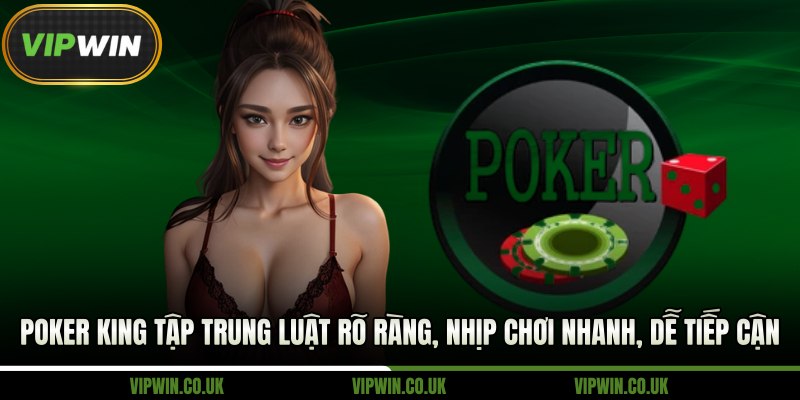 Poker King tập trung luật rõ ràng, nhịp chơi nhanh, dễ tiếp cận