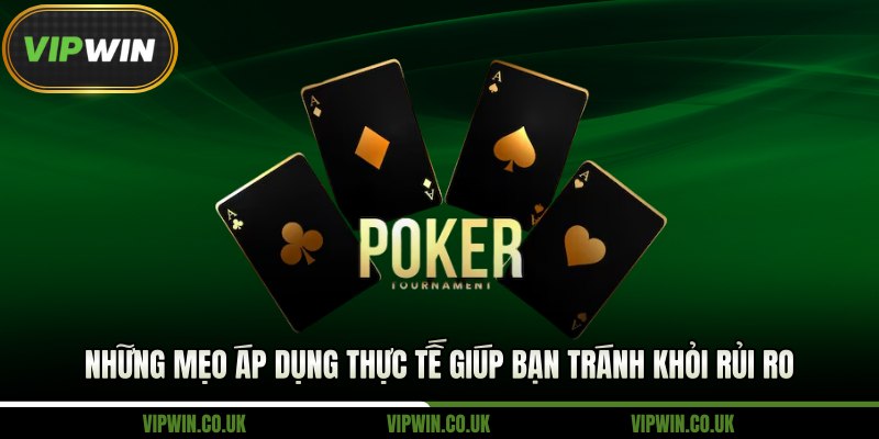Những mẹo áp dụng thực tế giúp bạn tránh khỏi rủi ro khi chơi Poker King