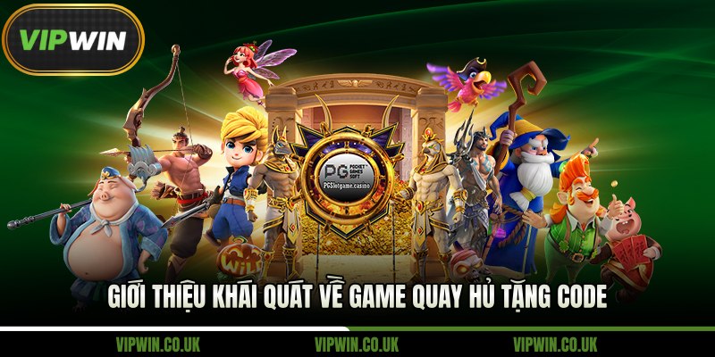 Giới thiệu khái quát về game quay hủ tặng code