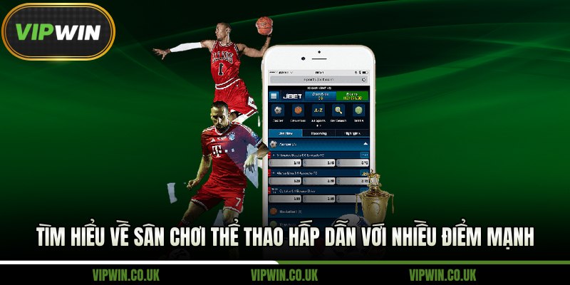 Tìm hiểu về sân chơi thể thao hấp dẫn với nhiều điểm mạnh