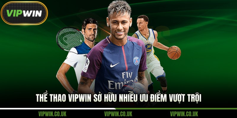 Thể thao VipWin sở hữu nhiều ưu điểm vượt trội