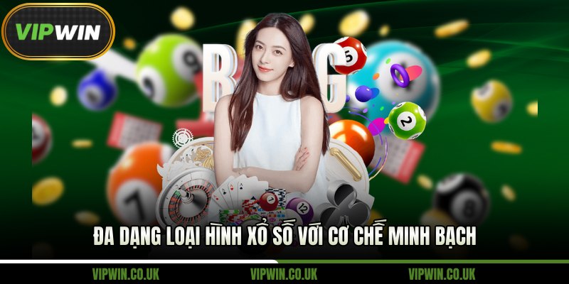 Đa dạng loại hình xổ số với cơ chế minh bạch