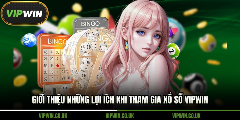 Giới thiệu những lợi ích khi tham gia xổ số Vipwin
