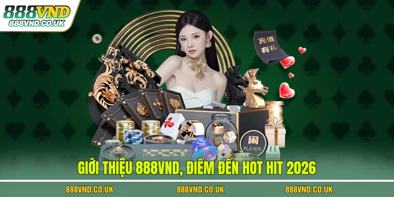Giới thiệu 888VND, điểm đến hot hit 2026