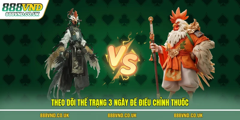 Theo dõi thể trạng 3 ngày để điều chỉnh thuốc 